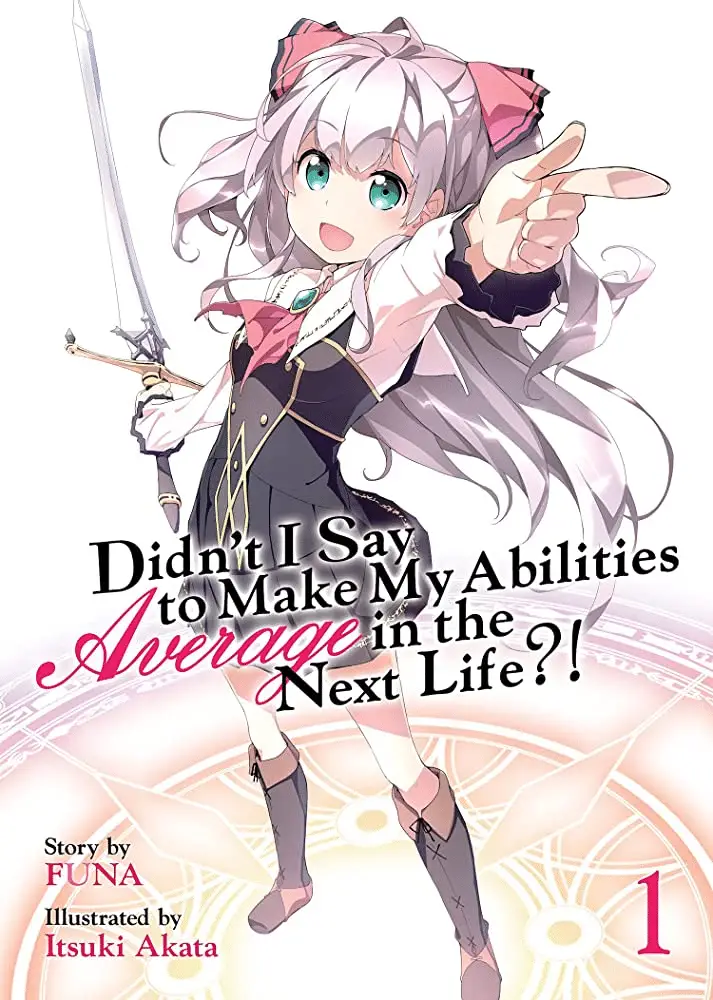 Light Novel : Didn’t I Say To Make My Abilities Average In The Next Life?!